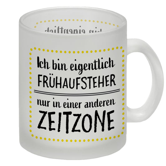 Ich bin eigentlich Frühaufsteher, nur in einer anderen Zeitzone Glas Tasse