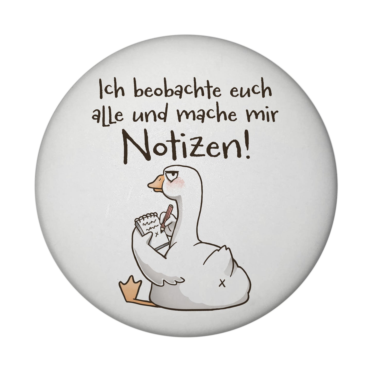 Gilbert die Gans Magnet rund mit Spruch Ich beobachte und mache Notizen