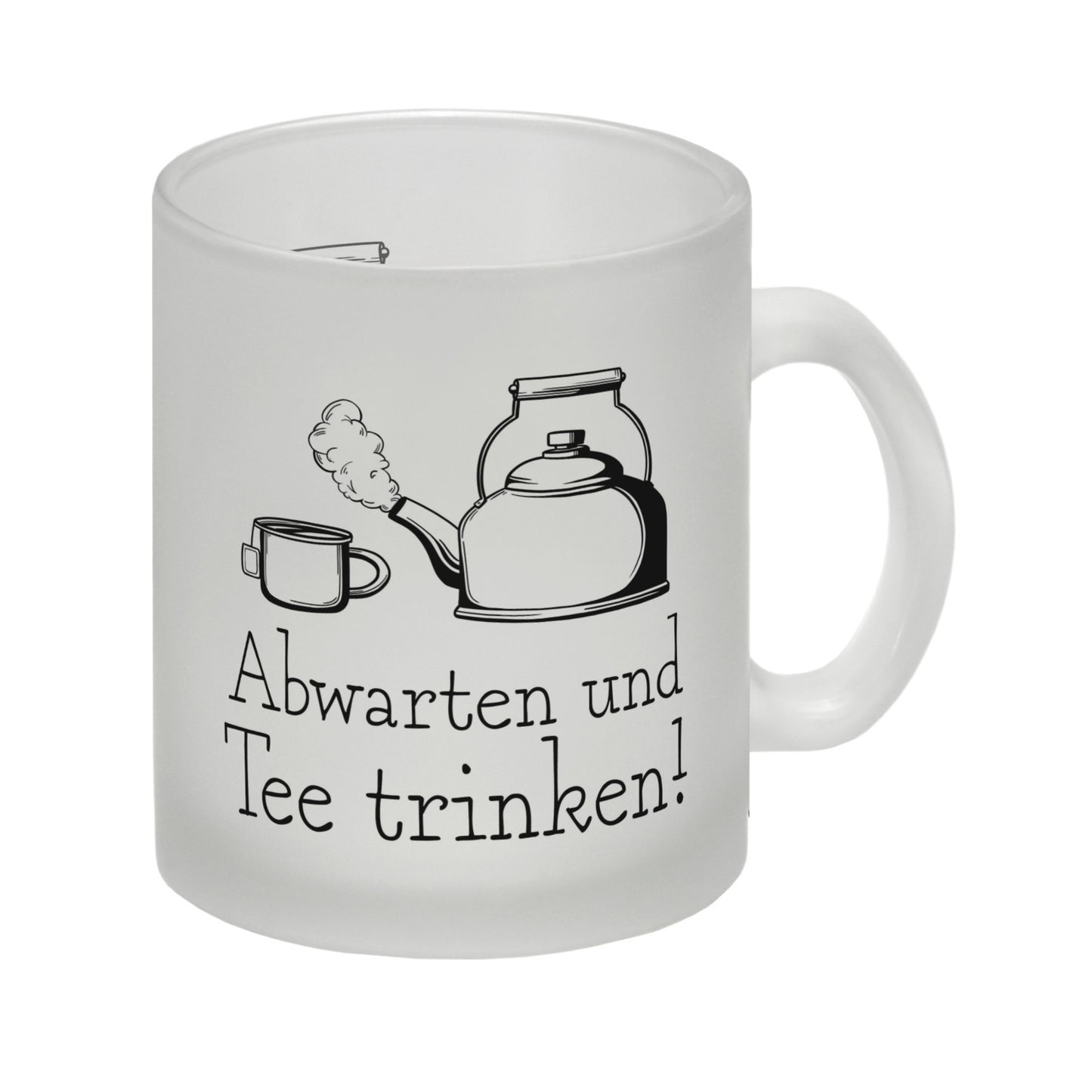 Abwarten und Tee trinken Glas Tasse