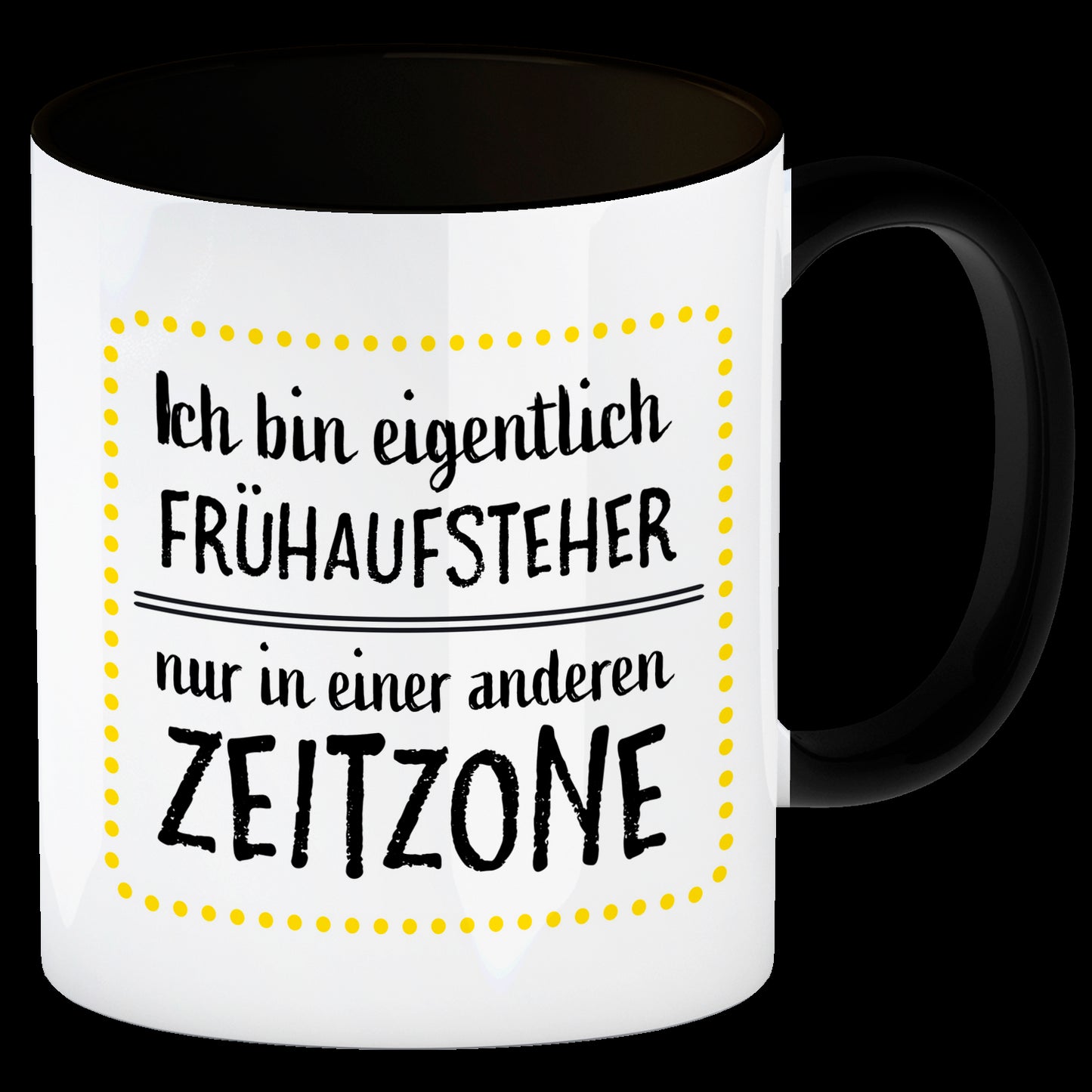 Ich bin eigentlich Frühaufsteher, nur in einer anderen Zeitzone Kaffeebecher Henkel und Innenseite Schwarz