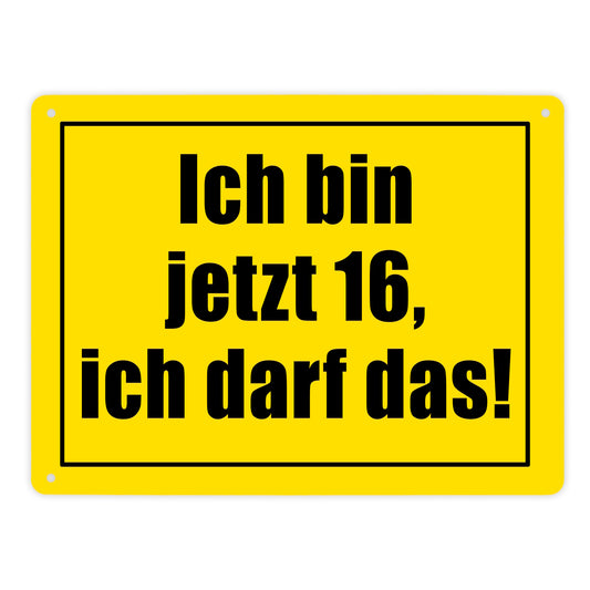 Warnschild Metallschild XL in 21x28 cm mit Spruch Ich bin jetzt 16 ich darf das