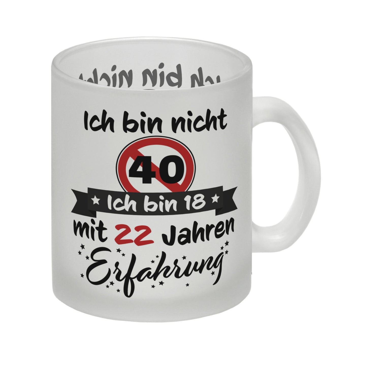 40. Geburtstag Glas Tasse mit lustigem Spruch: 18 mit Erfahrung