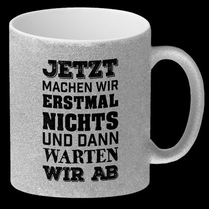 Jetzt machen wir erstmal nichts und dann warten wir ab Glitzer-Glitzer-Kaffeebecher