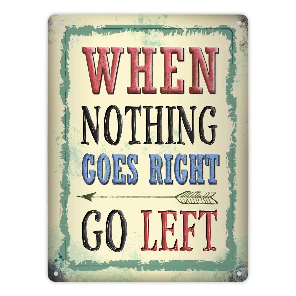 Metallschild XL mit Spruch: When nothing goes right - go left