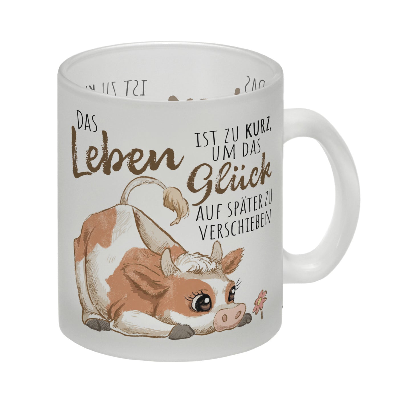 Kuh Glas Tasse mit Spruch Das Leben ist zu kurz um das Glück zu verschieben