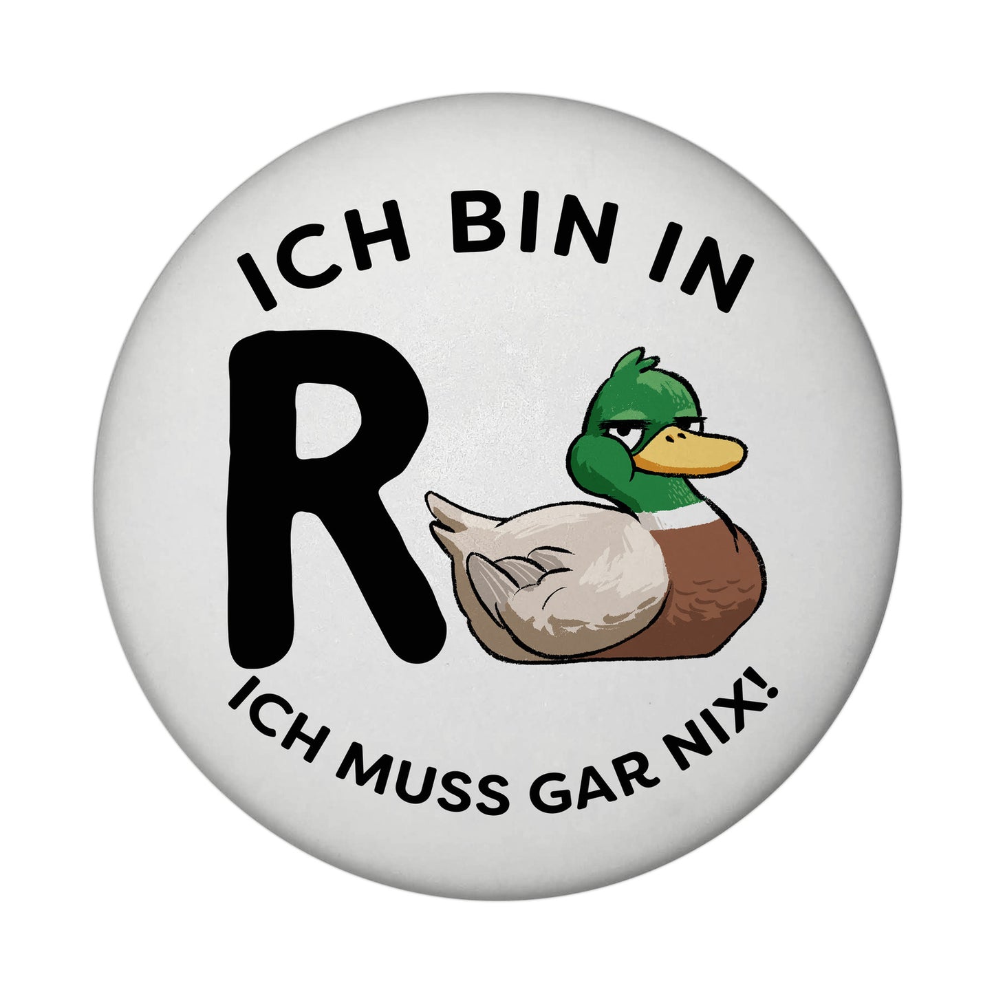 Ente Ruhestand Magnet rund mit Spruch Ich bin in R-Ente Ich muss gar nix