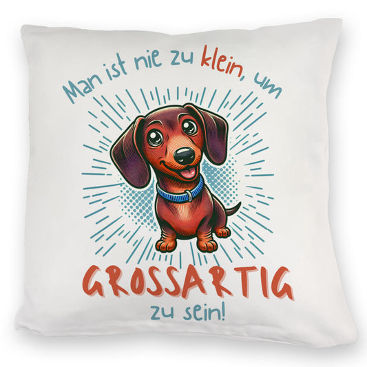 Dackel Kuschelkissen mit Spruch Nie zu klein für Großartigkeit