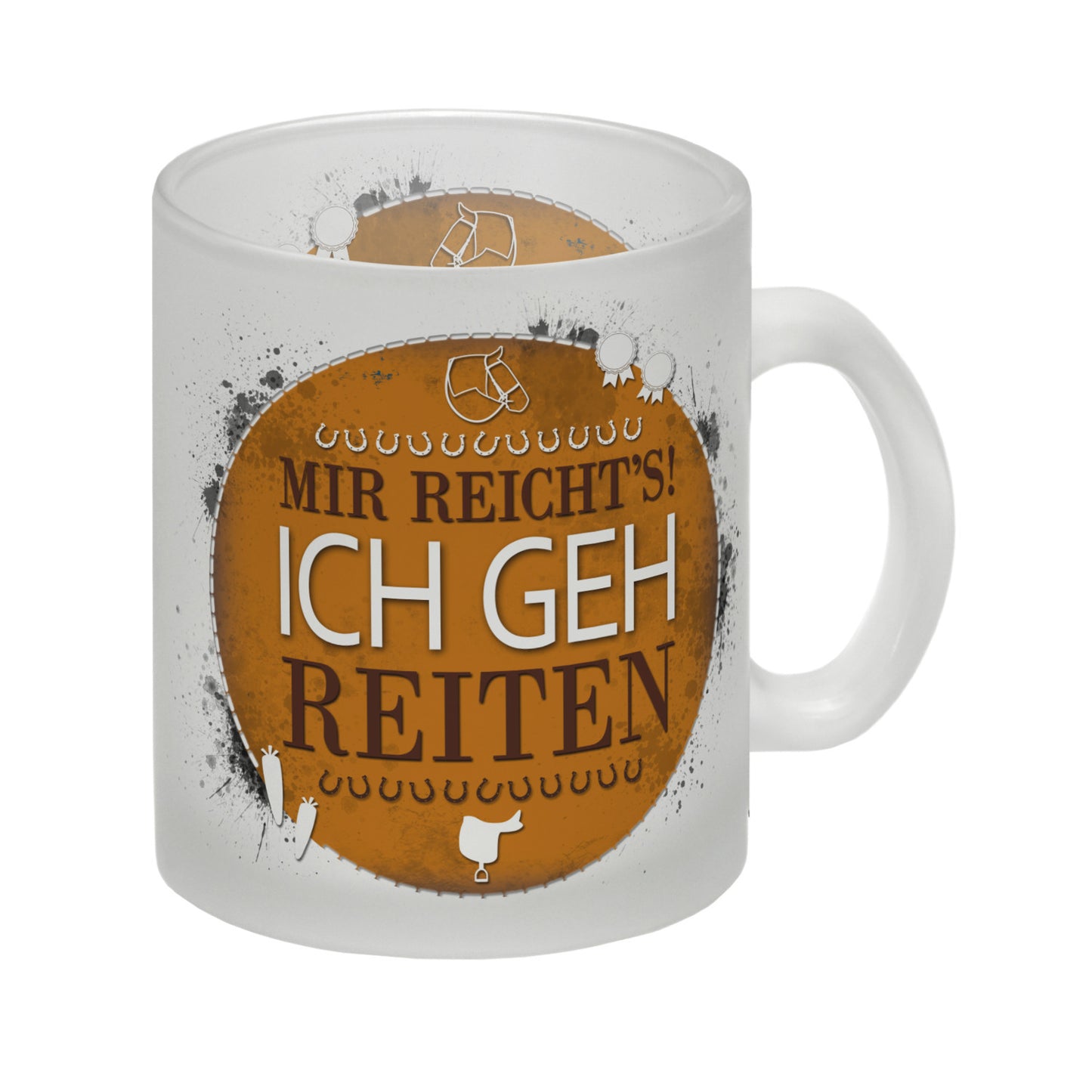 Mir reicht's! Ich geh reiten Glas Tasse