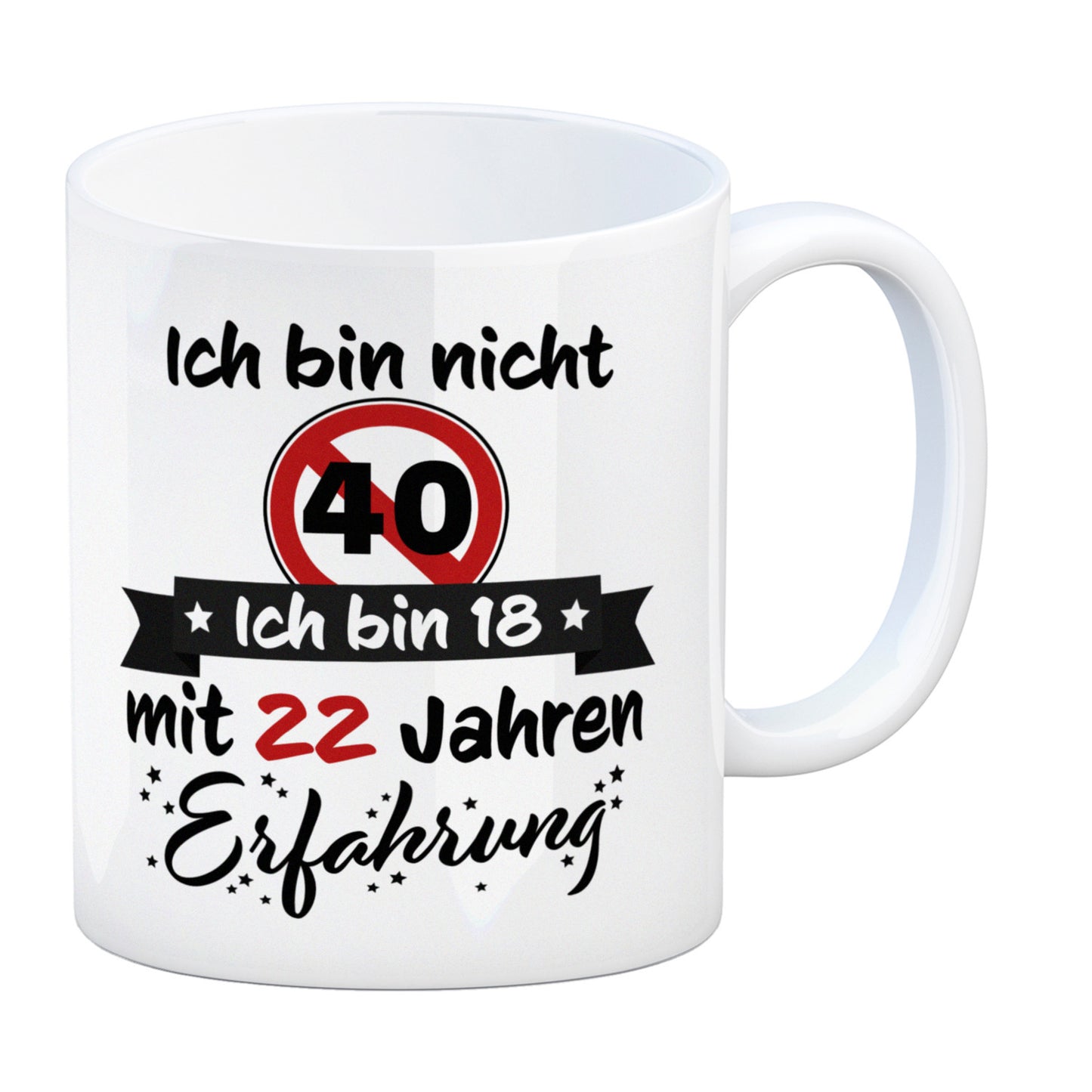 40. Geburtstag Kaffeebecher mit lustigem Spruch: 18 mit Erfahrung