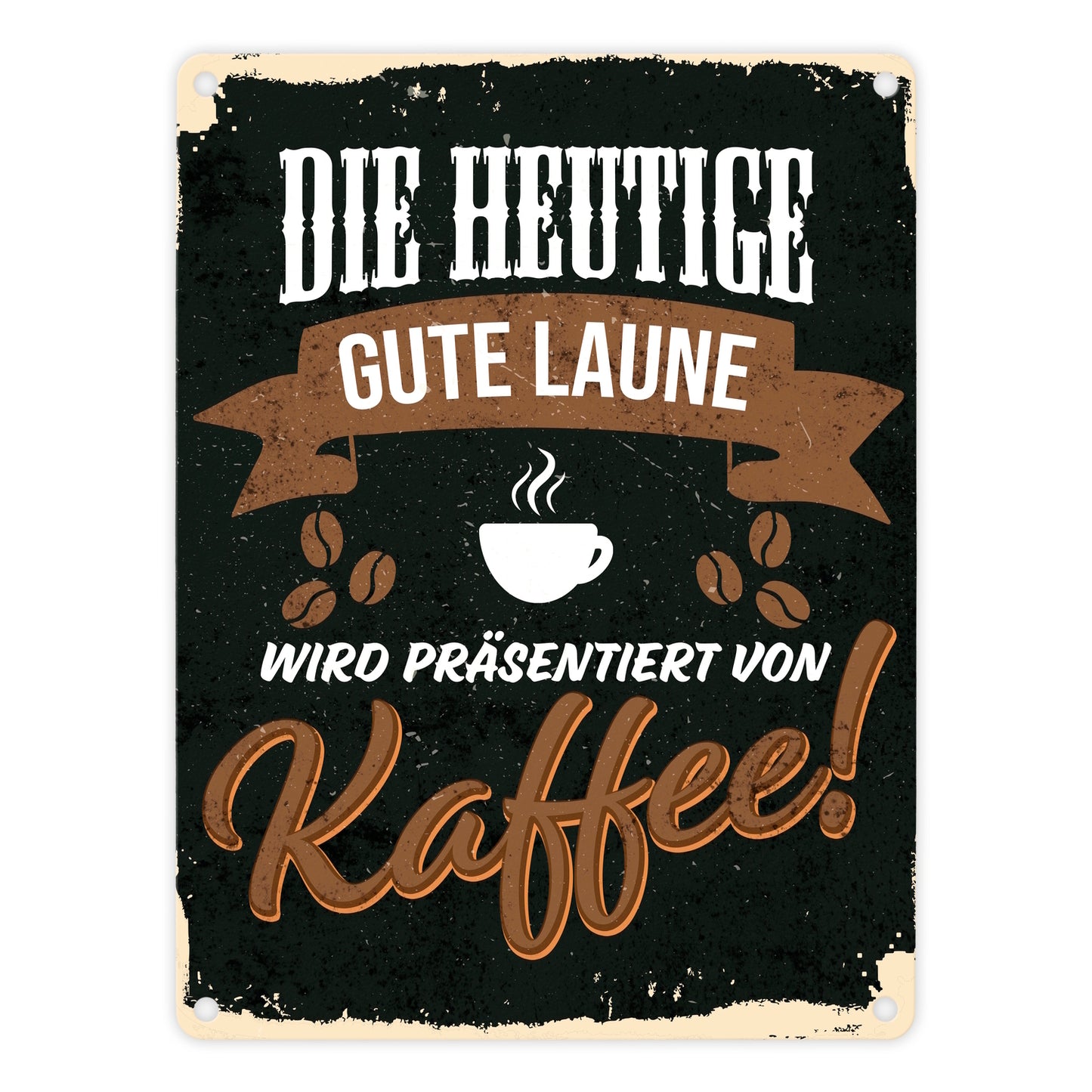 Die heutige gute Laune wird präsentiert von Kaffee Metallschild