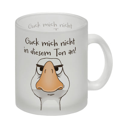 Gilbert die Gans Glas Tasse mit Spruch Guck mich nicht in diesem Ton an