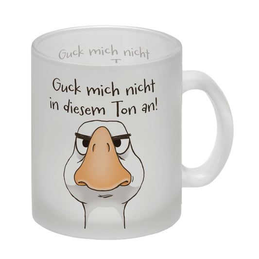 Gilbert die Gans Glas Tasse mit Spruch Guck mich nicht in diesem Ton an