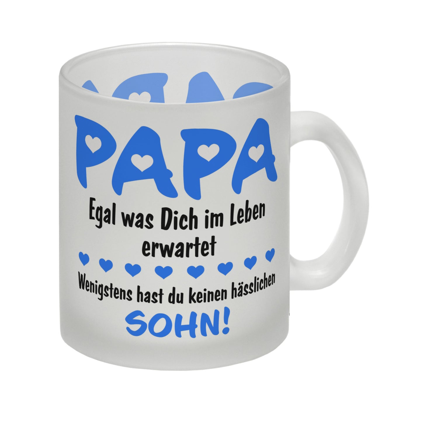 Papa, wenigstens hast du keinen hässlichen Sohn Glas Tasse