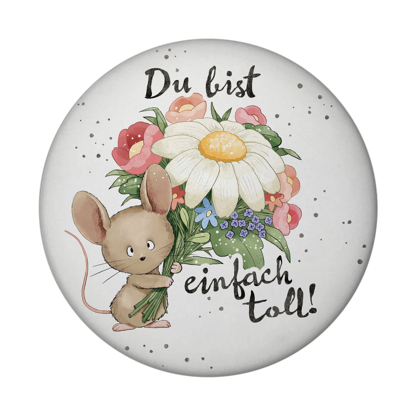 Maus Magnet rund rund mit Spruch Du bist einfach toll