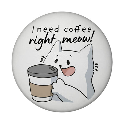 Katze Magnet rund rund mit Spruch I need coffee right meow