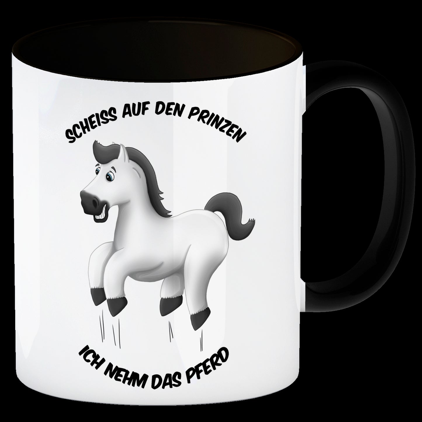 Scheiß auf den Prinzen, ich nehm das Pferd Kaffeebecher Henkel und Innenseite Schwarz mit weißes Pferd Motiv