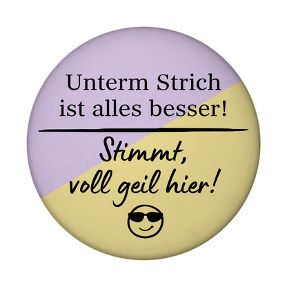 Lustiges Sprichwort Magnet rund mit Spruch Unterm Strich ist alles besser