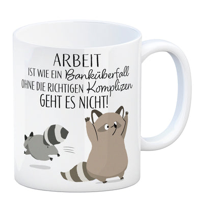 Waschbären Kaffeebecher mit Spruch Arbeit erfordert die richtigen Komplizen