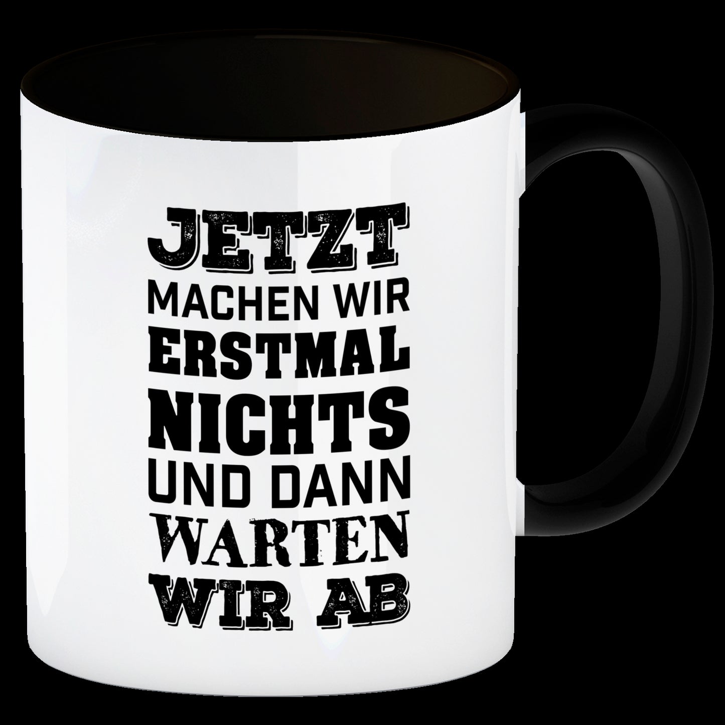 Jetzt machen wir erstmal nichts und dann warten wir ab Kaffeebecher Henkel und Innenseite Schwarz