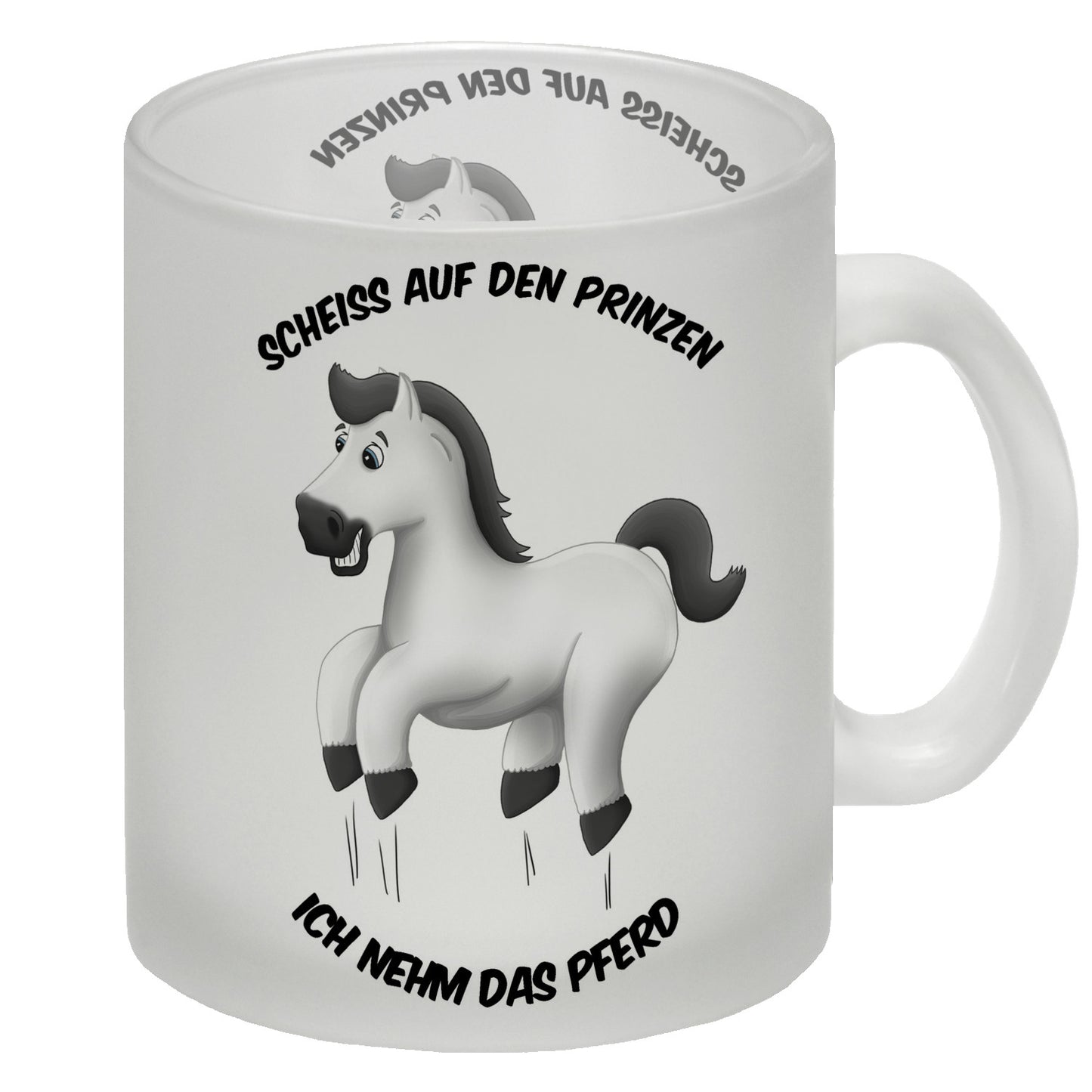 Scheiß auf den Prinzen, ich nehm das Pferd Glas Tasse mit weißes Pferd Motiv