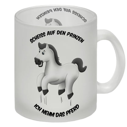 Scheiß auf den Prinzen, ich nehm das Pferd Glas Tasse mit weißes Pferd Motiv