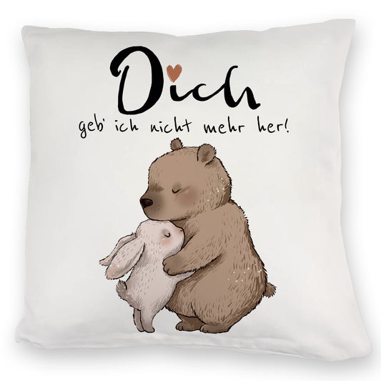 Hase und Bär Kuschelkissen mit Spruch Dich geb ich nicht mehr her