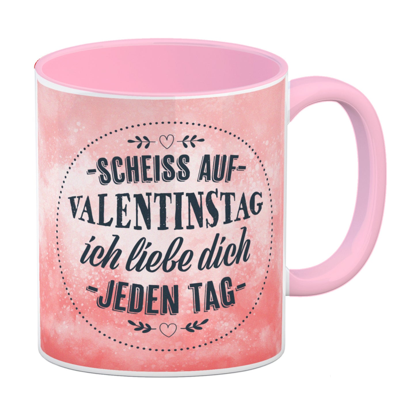 Scheiß auf Valentinstag, ich liebe dich jeden Tag Kaffeebecher Henkel und Innenseite Rosa