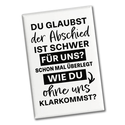 Abschied Kollege Souvenir Magnet eckig mit Spruch Schwer ohne uns zurechtzukommen