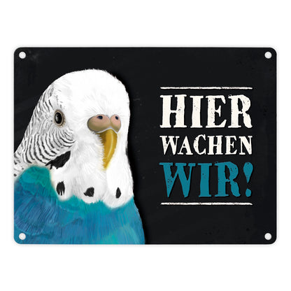 Metallschild mit Wellensittich blau Motiv und Spruch: Hier wachen wir!