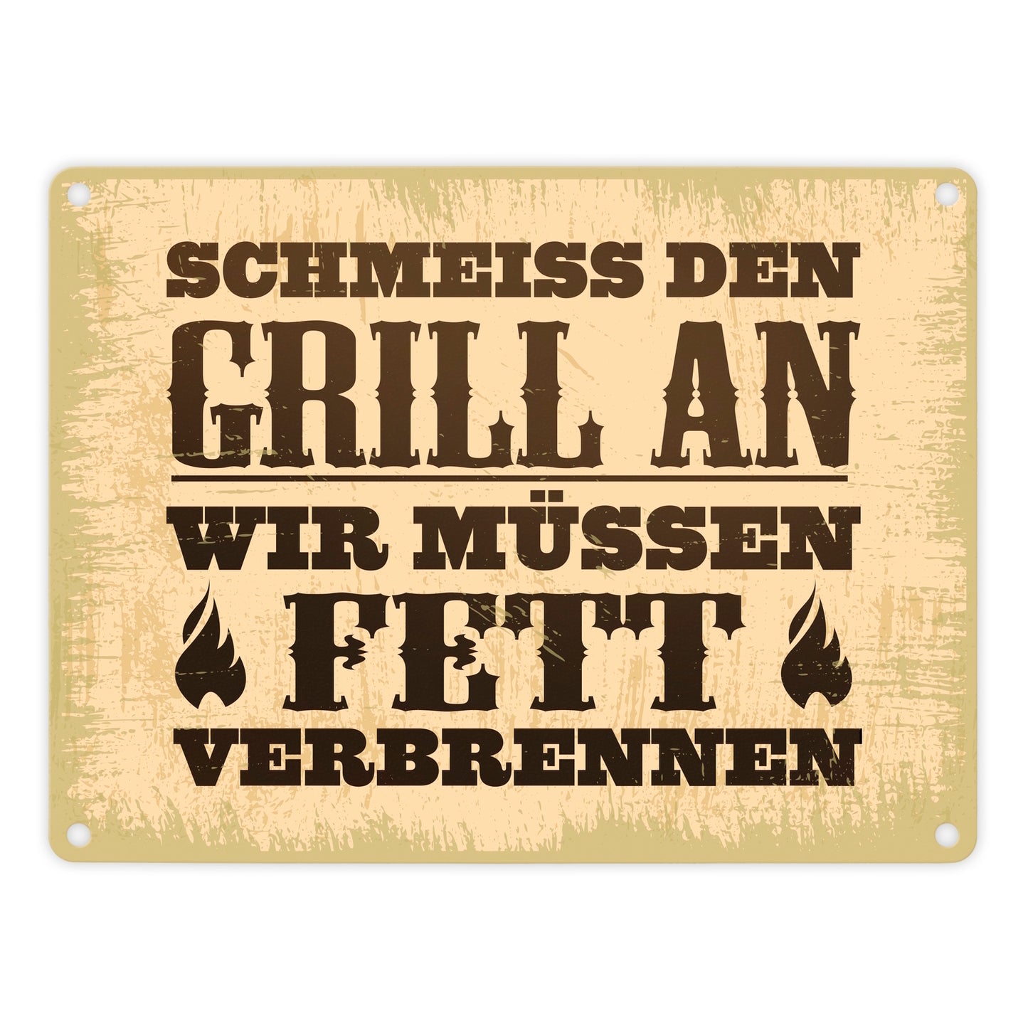 Schmeiss den Grill an, wir müssen Fett verbrennen Metallschild