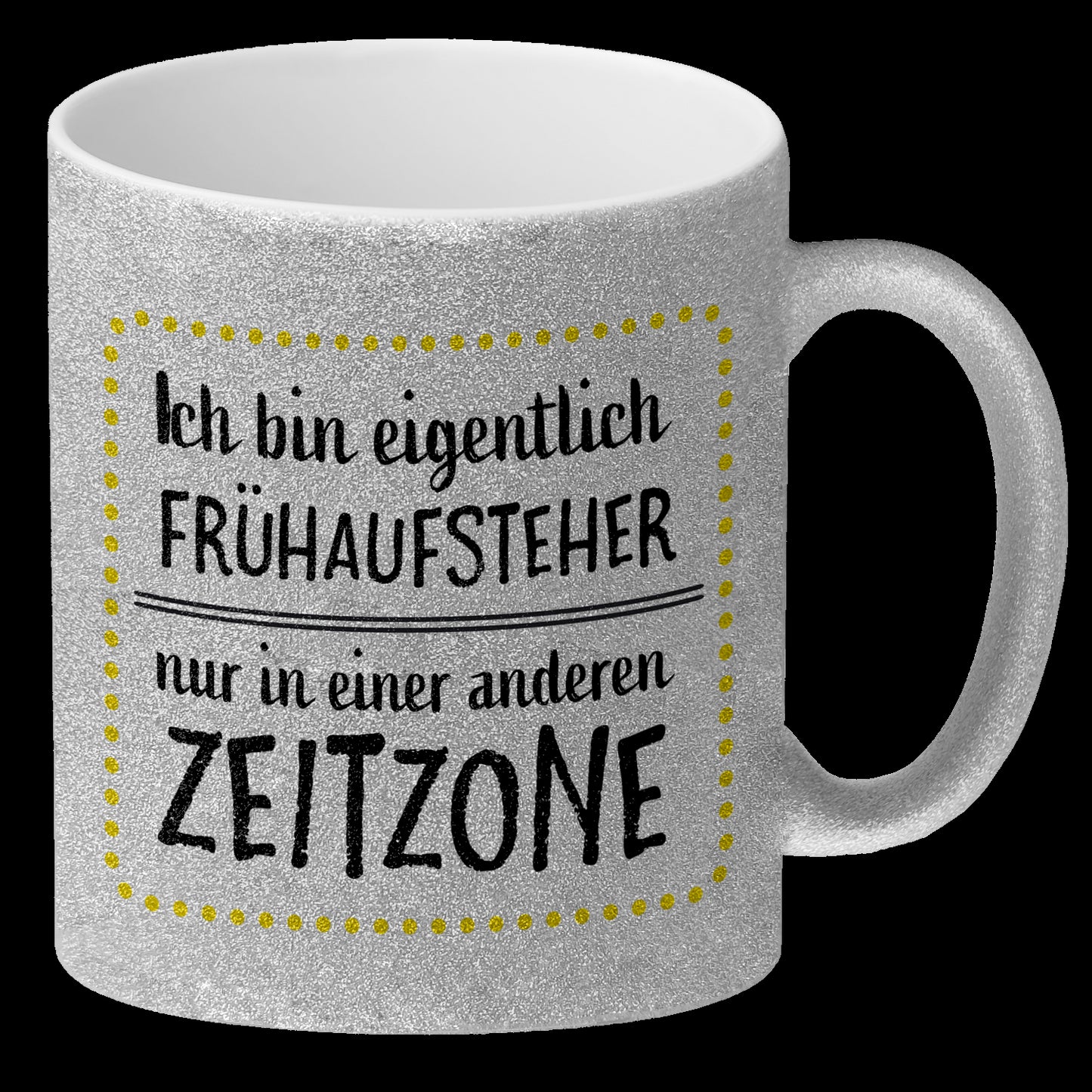 Ich bin eigentlich Frühaufsteher, nur in einer anderen Zeitzone Glitzer-Glitzer-Kaffeebecher