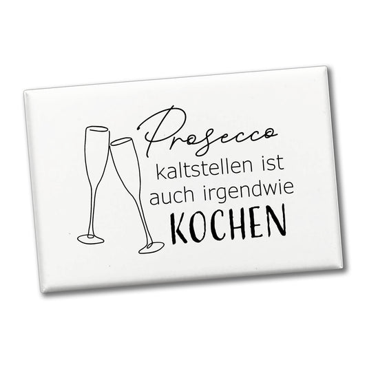 Sektgläser Souvenir Magnet eckig mit Spruch Prosecco kaltstellen ist auch Kochen