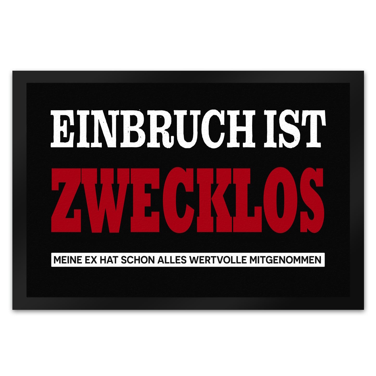 Einbruch zwecklos - Meine Ex hat alles mitgenommen Fußmatte XL in 40x60 cm