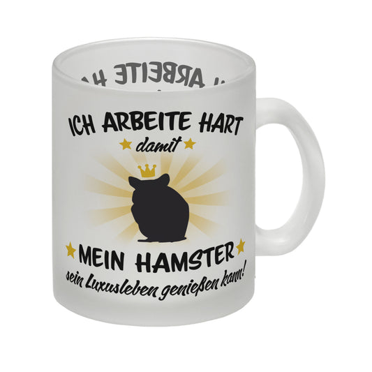 Ich arbeite hart für das Luxusleben meines Hamsters Haustier Glas Tasse