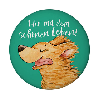 Hund Magnet rund mit Spruch Her mit dem schönen Leben