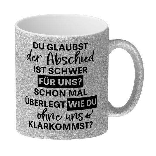 Abschied Kollege Glitzer-Kaffeebecher mit Spruch Wie kommst du ohne uns klar