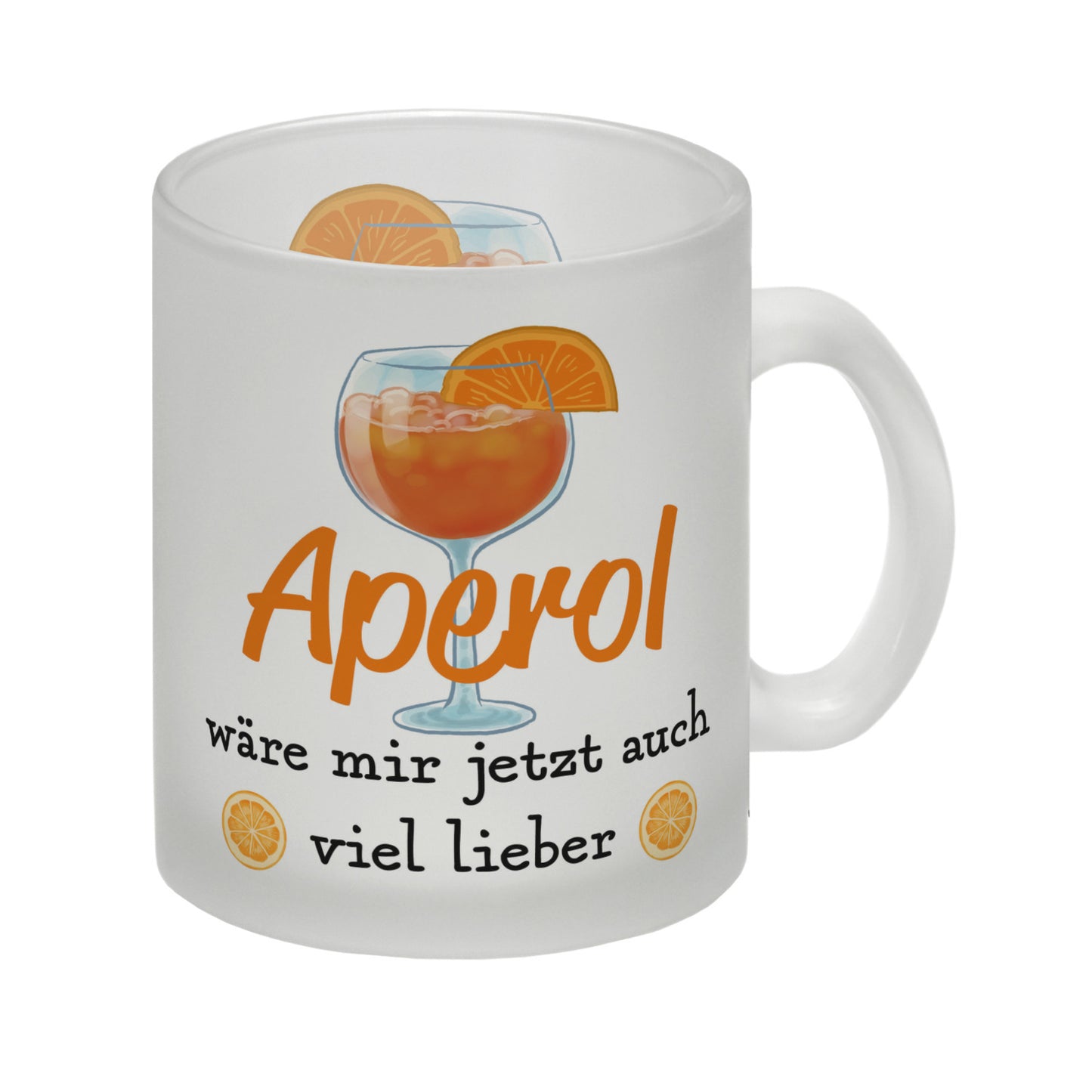 Cocktail Glas Tasse mit Spruch Aperol wäre mir jetzt auch viel lieber