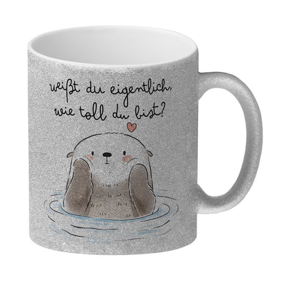 Otter Glitzer-Kaffeebecher mit Spruch Weißt du eigentlich wie toll du bist