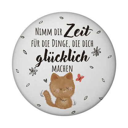 Katze Magnet rund rund mit Spruch Zeit für dein Glück nehmen