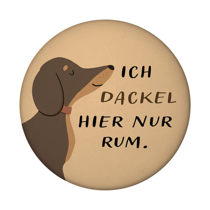 Dackel Magnet rund mit Spruch Ich dackel hier nur rum