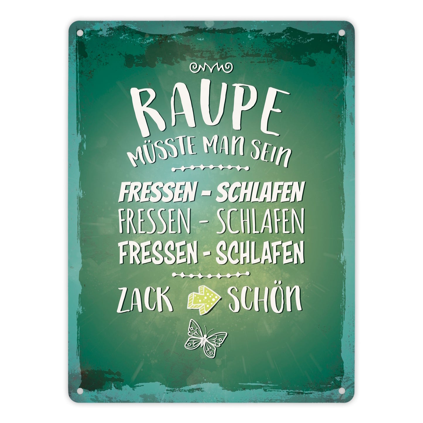 Metallschild XL mit Spruch: Raupe müsste man sein. Fressen ...