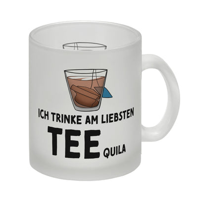 Ich trinke am liebsten Teequila Glas Tasse