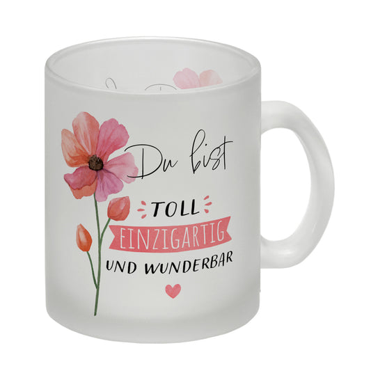 Blume Glas Tasse mit Spruch Du bist toll einzigartig und wunderbar