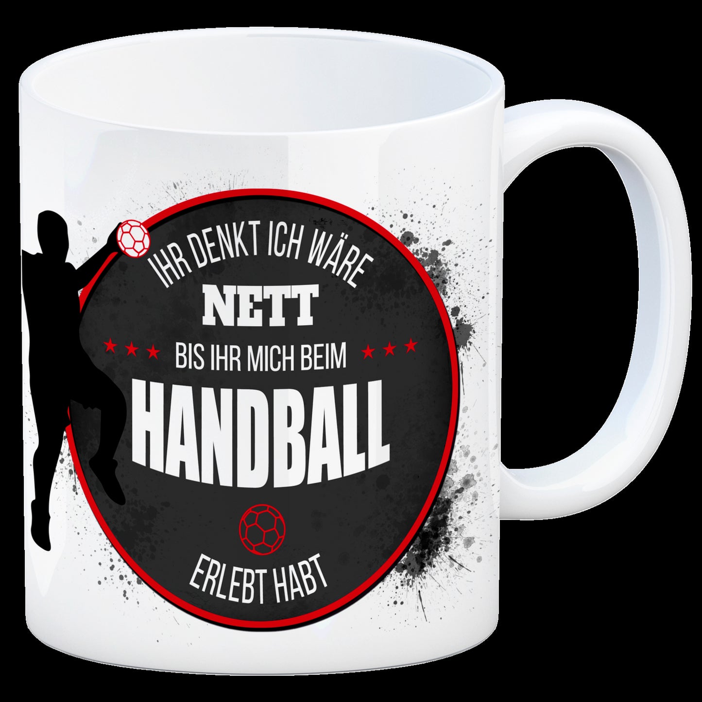 Handlball Kaffeebecher mit Spruch: Ihr denkt ich wäre nett, bis ihr mich beim Handball erlebt habt