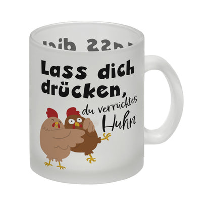 Lass dich drücken, du verrücktes Huhn Glas Tasse