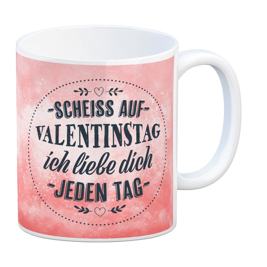 Scheiß auf Valentinstag, ich liebe dich jeden Tag Kaffeebecher