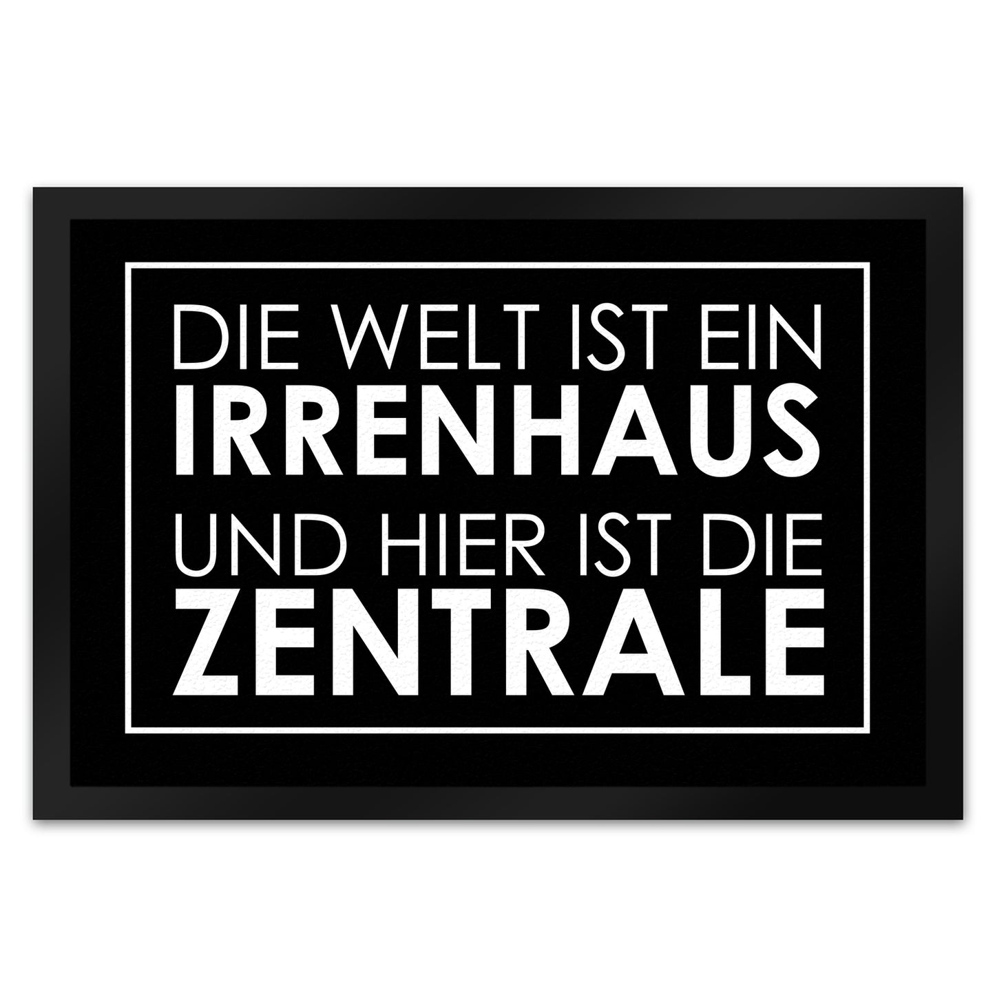 Fußmatte XL in 40x60 cm - Die Welt ist ein Irrenhaus und hier ist die Zentrale in Schwarz