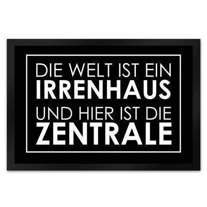 Fußmatte XL in 40x60 cm - Die Welt ist ein Irrenhaus und hier ist die Zentrale in Schwarz