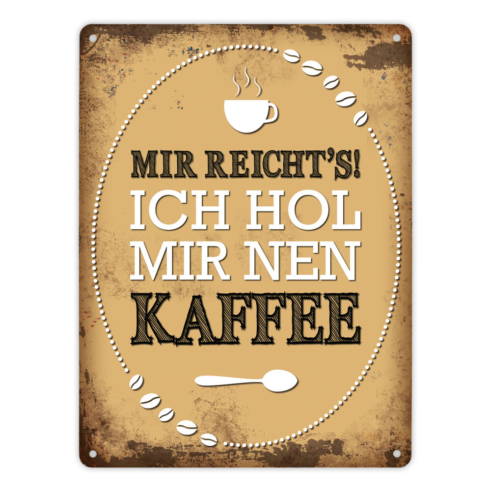 Metallschild XL mit Spruch: Mir reichts! Ich hol mir nen Kaffee