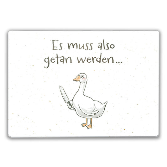 Gilbert die Gans Schneidebrett aus Glas mit Spruch Es muss also getan werden